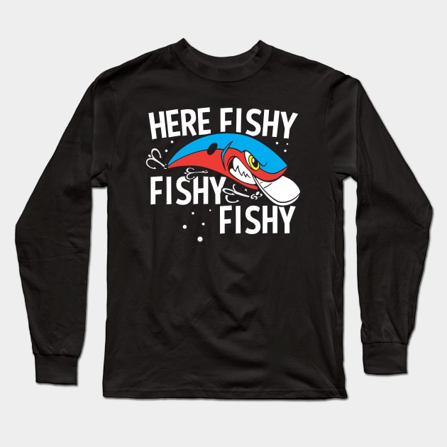 Here Fishy Fishy Fishy Funny Fishing Lure Long Sleeve T-Shirt by RadStar